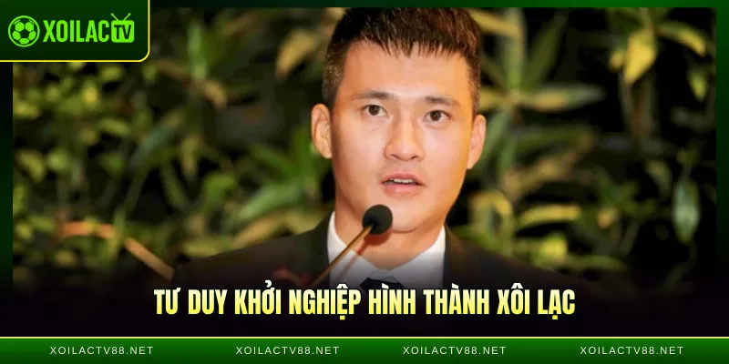 Tư duy khởi nghiệp hình thành Xôi lạc của CEO