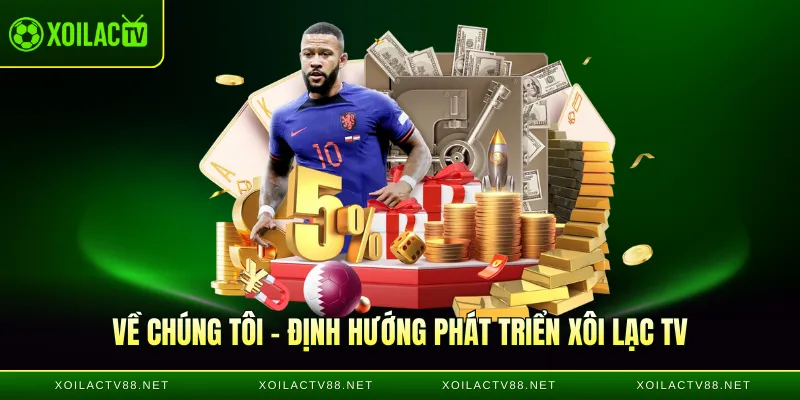 Về chúng tôi - Định hướng phát triển Xôi lạc TV